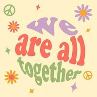we are all together - vector design groovy lettering. Trendy print design for posters, cards, t-shirts. Colorful drawing quote
