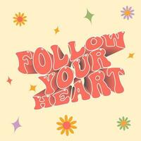 Follow your heart - vector design groovy lettering. Trendy print design for posters, cards, t-shirts. Colorful drawing quote