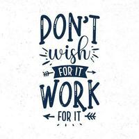 Don't with for it work for it, Hand lettering motivational quotes vector