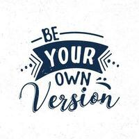 Be your own version, Typography motivational quotes vector