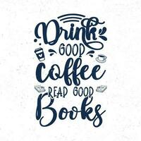 Drink good coffee read good books vector