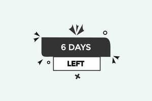 6 days, left countdown to go one time template,6 day countdown left banner label button vector