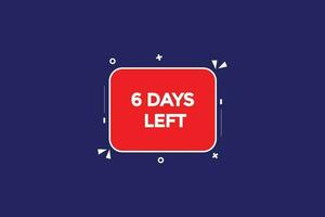 6 days, left countdown to go one time template,6 day countdown left banner label button vector