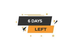 6 days, left countdown to go one time template,6 day countdown left banner label button vector