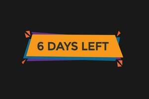 6 days, left countdown to go one time template,6 day countdown left banner label button vector