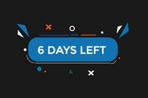 6 days, left countdown to go one time template,6 day countdown left banner label button vector