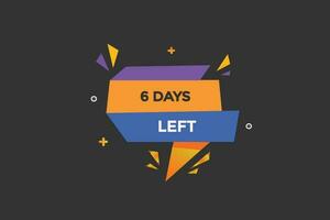 6 days, left countdown to go one time template,6 day countdown left banner label button vector