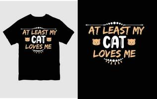 At Least My Cat Loves Me T Shirt Design Free Vector