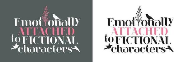 Emotionally attached to fictional characters. Typography design with bird and flower. vector