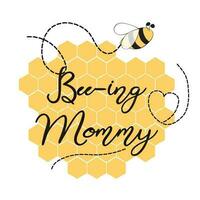 Text Bee-ing Mommy decorated hearts, honey bees Sweet card template for Mothers day, party, baby shower, birthday party on yellow honeycomb background Vector illustration. Banner print sign symbol