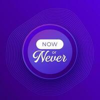 Now or never poster, inspirational quote, vector