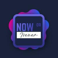 Now or never poster, vector illustration