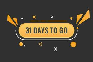 31 days to go text web button. Countdown left 31 day to go banner label vector