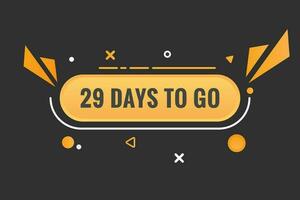 29 days to go text web button. Countdown left 29 day to go banner label vector