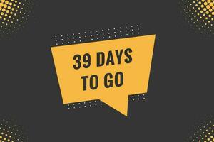 39 days to go text web button. Countdown left 39 day to go banner label vector