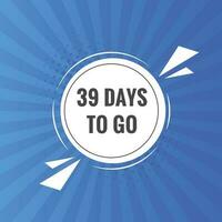 39 days to go text web button. Countdown left 39 day to go banner label vector