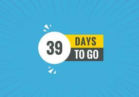 39 days to go text web button. Countdown left 39 day to go banner label vector