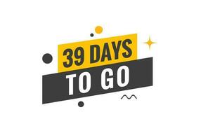 39 days to go text web button. Countdown left 39 day to go banner label vector