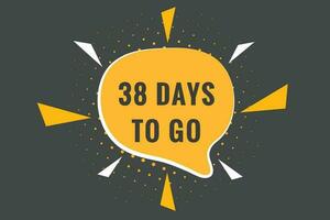 38 days to go text web button. Countdown left 38 day to go banner label vector