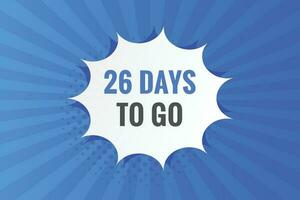 26 days to go text web button. Countdown left 26 day to go banner label vector