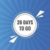 26 days to go text web button. Countdown left 26 day to go banner label vector