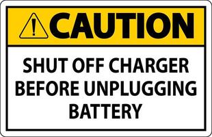 Caution Sign Shut Off Charger Before Unplugging Battery vector