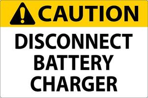 Caution Sign Disconnect Battery Charger On White Background vector