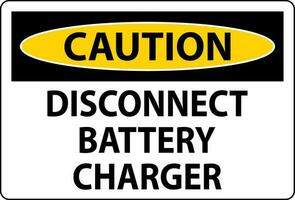 Caution Sign Disconnect Battery Charger On White Background vector