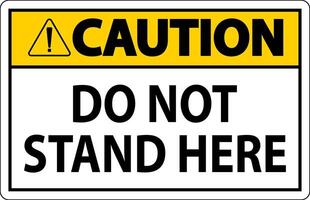 Caution Sign Do Not Stand Here On White Background vector