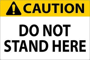 Caution Sign Do Not Stand Here On White Background vector