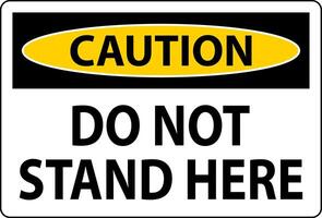 Caution Sign Do Not Stand Here On White Background vector