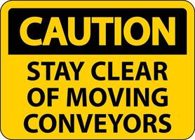 Caution Sign Moving Conveyors Stay Clear vector