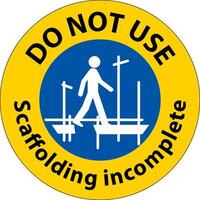 Notice Sign Do Not Use Scaffolding Incomplete On White Background vector