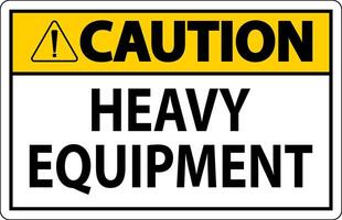 Caution Sign Heavy Equipment On White Background vector