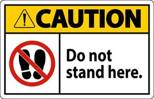 Caution Sign Do Not Stand Here On White Background vector