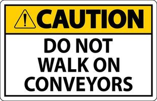 Caution Sign Do Not Climb Sit Walk Or Ride on Conveyor vector