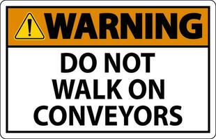 Warning Sign Do Not Climb Sit Walk Or Ride on Conveyor vector