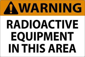 Warning Sign Caution Radioactive Equipment In This Area vector