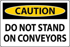 Caution Sign Do Not Climb Sit Walk Or Ride on Conveyor vector