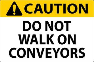 Caution Sign Do Not Climb Sit Walk Or Ride on Conveyor vector