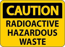 Caution Sign Radioactive Hazardous Waste vector