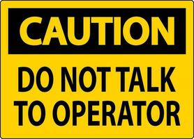 Caution Sign Do Not Talk To Operator vector