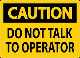 Caution Sign Do Not Talk To Operator vector