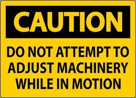 Caution Sign Do Not Attempt To Adjust Machinery While In Motion vector