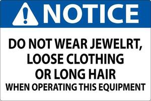 Notice Sign Do Not Wear Jewelry, Loose Clothing Or Long Hair When Operating This Equipment vector