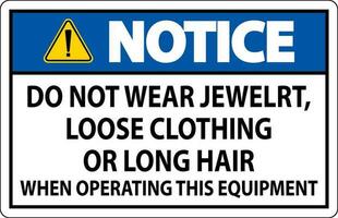 Notice Sign Do Not Wear Jewelry, Loose Clothing Or Long Hair When Operating This Equipment vector