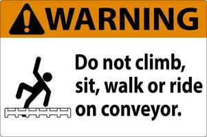 Warning Label Do Not Climb, Sit, Walk or Ride on Conveyor vector