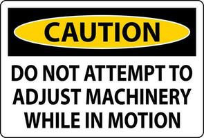 Caution Sign Do Not Attempt To Adjust Machinery While In Motion vector