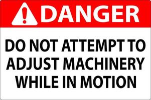 Danger Sign Do Not Attempt To Adjust Machinery While In Motion vector