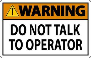 Warning Sign Do Not Talk To Operator vector